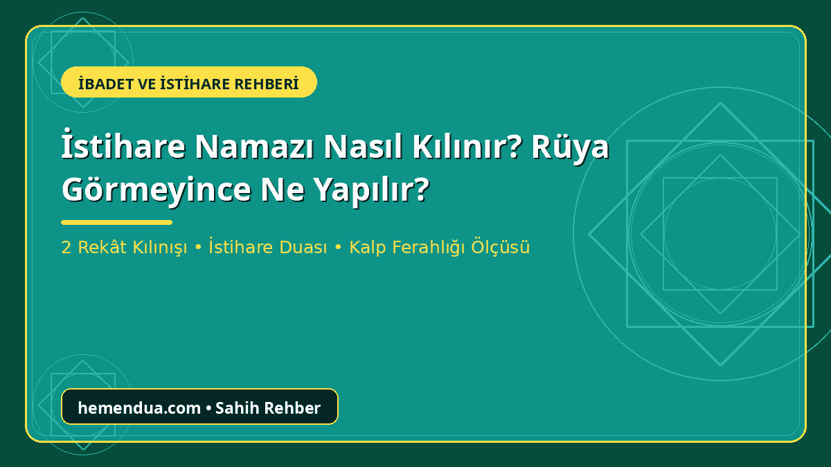 İstihare namazı nasıl kılınır ve istiharede rüya görmeyince ne yapılır rehberi