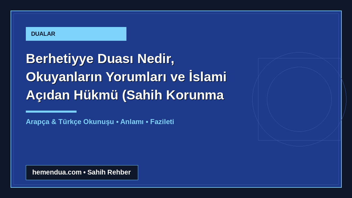Berhetiyye Duası Nedir, Okuyanların Yorumları ve İslami Açıdan Hükmü (Sahih Korunma Rehberi) okunuşu ve anlamı